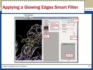 Chapter 6 Applying Filters and Patterns 37
Applying a Glowing Edges Smart Filter
 