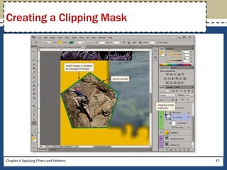Chapter 6 Applying Filters and Patterns 47
Creating a Clipping Mask
 