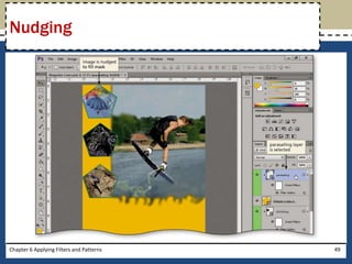 Chapter 6 Applying Filters and Patterns 49
Nudging
 