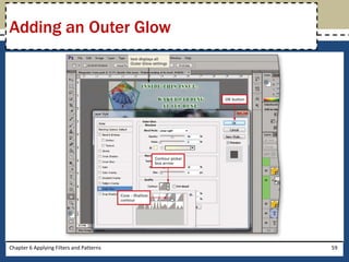 Chapter 6 Applying Filters and Patterns 59
Adding an Outer Glow
 