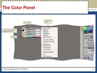 Chapter 6 Applying Filters and Patterns 6
The Color Panel
 