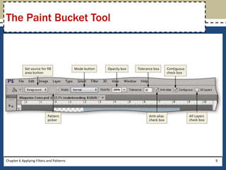 Chapter 6 Applying Filters and Patterns 9
The Paint Bucket Tool
 