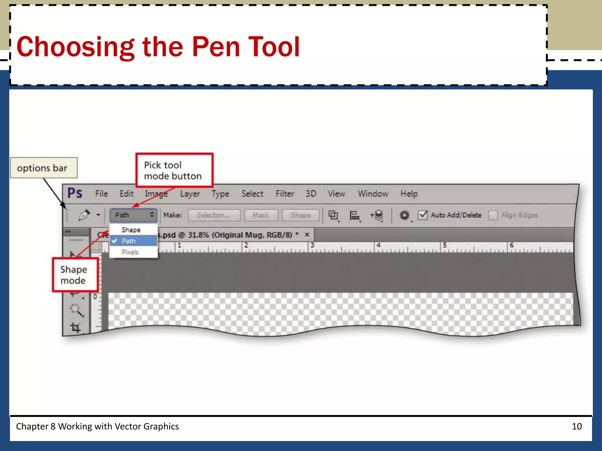 Chapter 8 Working with Vector Graphics 10
Choosing the Pen Tool
 