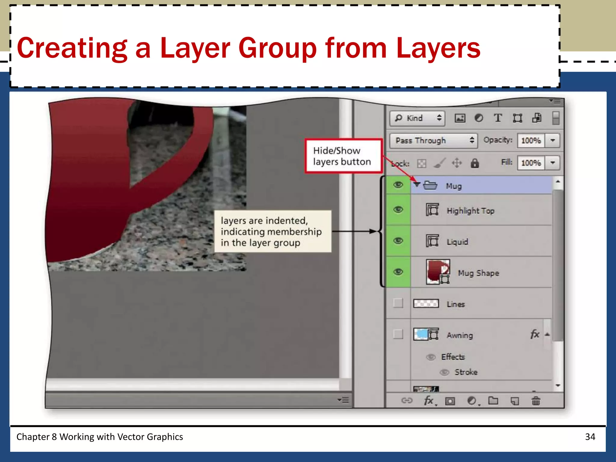 Chapter 8 Working with Vector Graphics 34
Creating a Layer Group from Layers
 