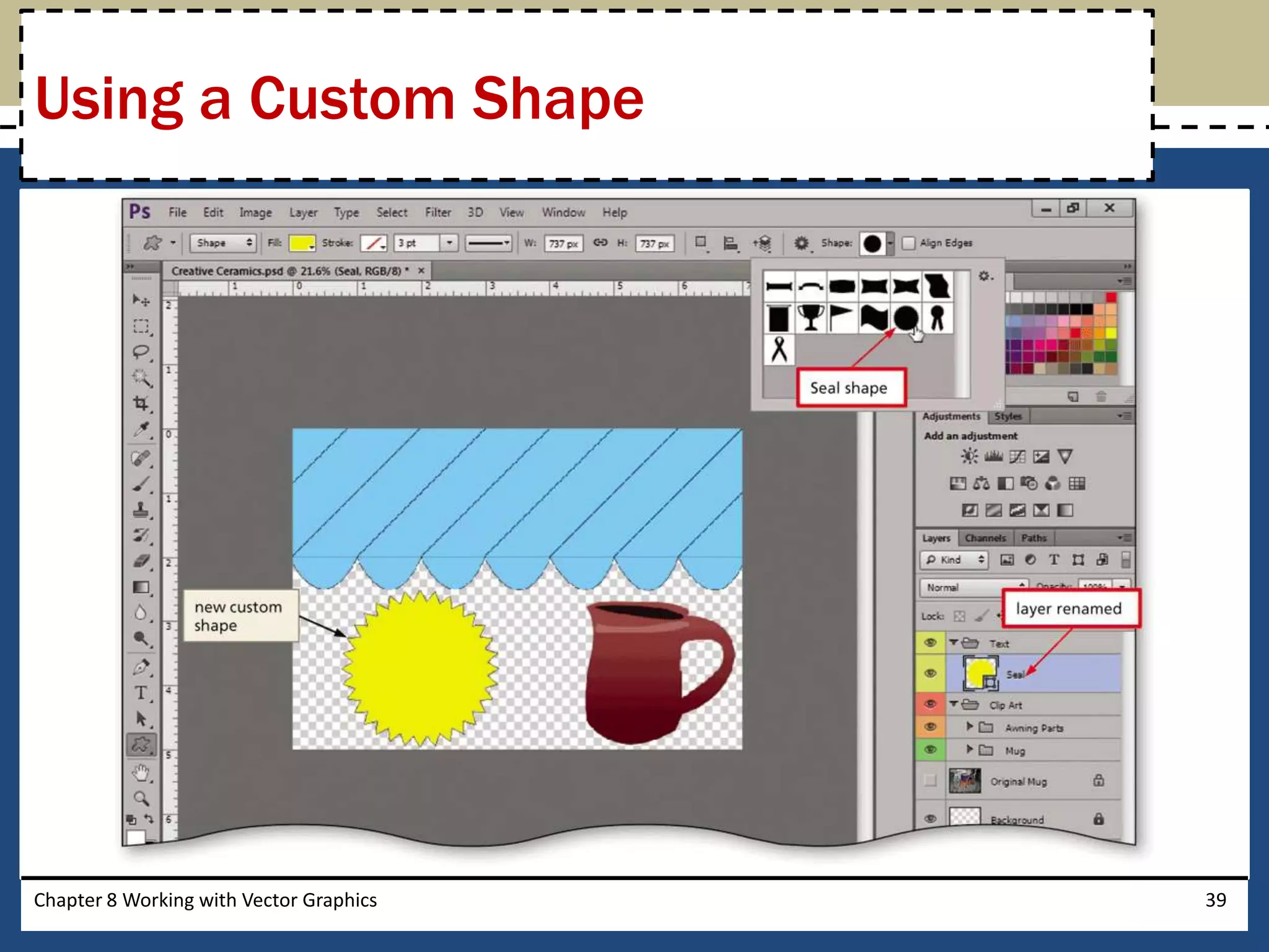 Chapter 8 Working with Vector Graphics 39
Using a Custom Shape
 