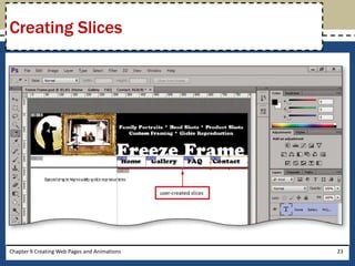 Chapter 9 Creating Web Pages and Animations 23
Creating Slices
 