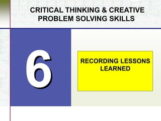 RECORDING LESSONS
LEARNED
CRITICAL THINKING & CREATIVE
PROBLEM SOLVING SKILLS
 