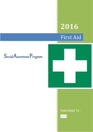 SocialAwarenessProgram
2016
Submitted To :
------
First Aid
 