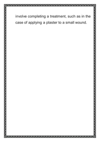 involve completing a treatment, such as in the
case of applying a plaster to a small wound.
 