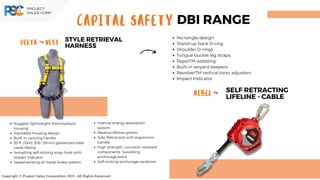 Delta Vest-
STYLE RETRIEVAL
HARNESS
Copyright © Project Sales Corporation 2021. All Rights Reserved.
No-tangle design
Stand-up back D-ring
Shoulder D-rings
Tongue buckle leg straps
RepelTM webbing
Built-in lanyard keepers
RevolverTM vertical torso adjusters
Impact Indicator
Rugged, lightweight thermoplastic
housing
Stackable housing design
Built-in carrying handle
33 ft. (10m) 3/16" (5mm) galvanized steel
cable lifeline
Swivelling self-locking snap hook with
impact indicator
Speed sensing all metal brake system
CAPITAL SAFETY DBI RANGE
TM
Rebel
SELF RETRACTING
LIFELINE - CABLE
TM
Internal energy absorption
system
Reserve lifeline system
Side lifeline exit with ergonomic
handle
High strength, corrosion resistant
components Swivelling
anchorage point
Self-locking anchorage carabiner
 