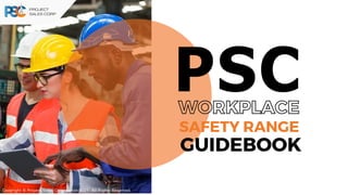 GUIDEBOOK
Copyright © Project Sales Corporation 2021. All Rights Reserved.
PSC
WORKPLACE
SAFETY RANGE
 