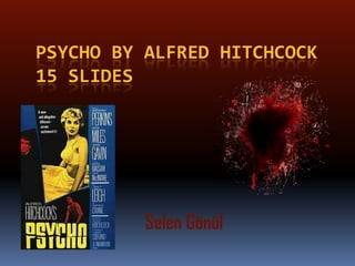 PSYCHO BY ALFRED HITCHCOCK
15 SLIDES

Selen Gönül

 