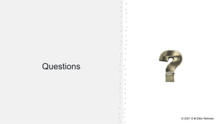 © 2021 S M Zillur Rahman
Questions
© 2021 S M Zillur Rahman
 