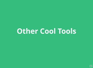 Other Cool Tools
41
 