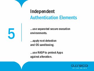 5
…use separated secure execution
environments.
…apply root detection
and OS sandboxing.
…use RASP to protect Apps
against...