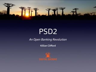 PSD2
An Open Banking Revolution
Killian Cliﬀord
 