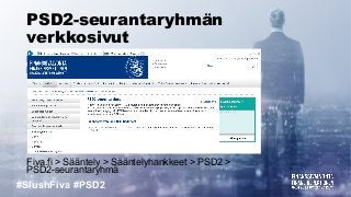 #SlushFiva #PSD2
PSD2-seurantaryhmän
verkkosivut
Fiva.fi > Sääntely > Sääntelyhankkeet > PSD2 >
PSD2-seurantaryhmä
Fiva.fi > Sääntely > Sääntelyhankkeet > PSD2 >
PSD2-seurantaryhmä
 