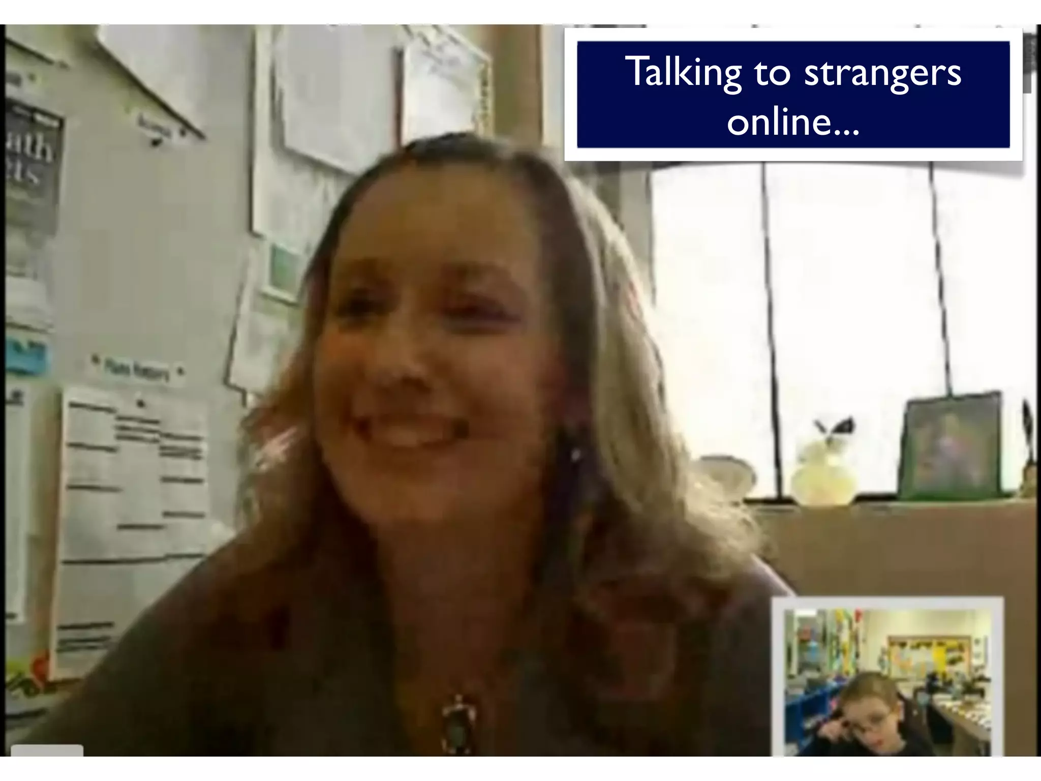 Talking to strangers
      online...
 