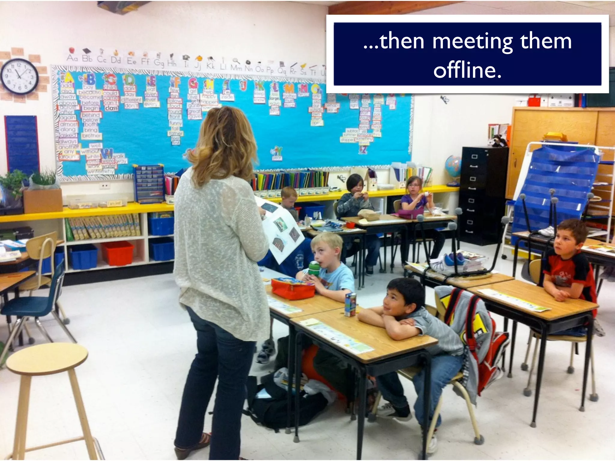 ...then meeting them
        ofﬂine.
 