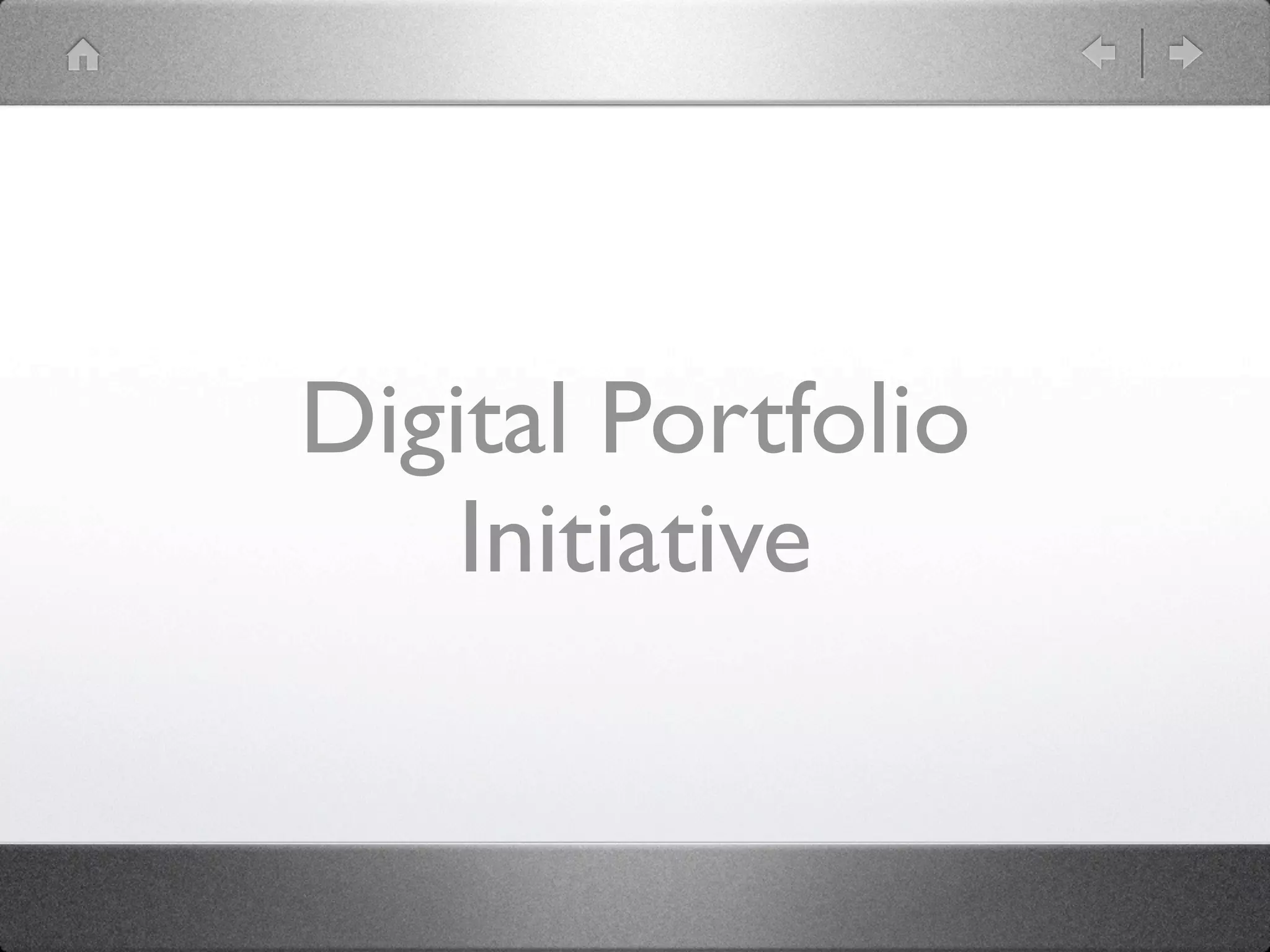 Digital Portfolio
    Initiative
 