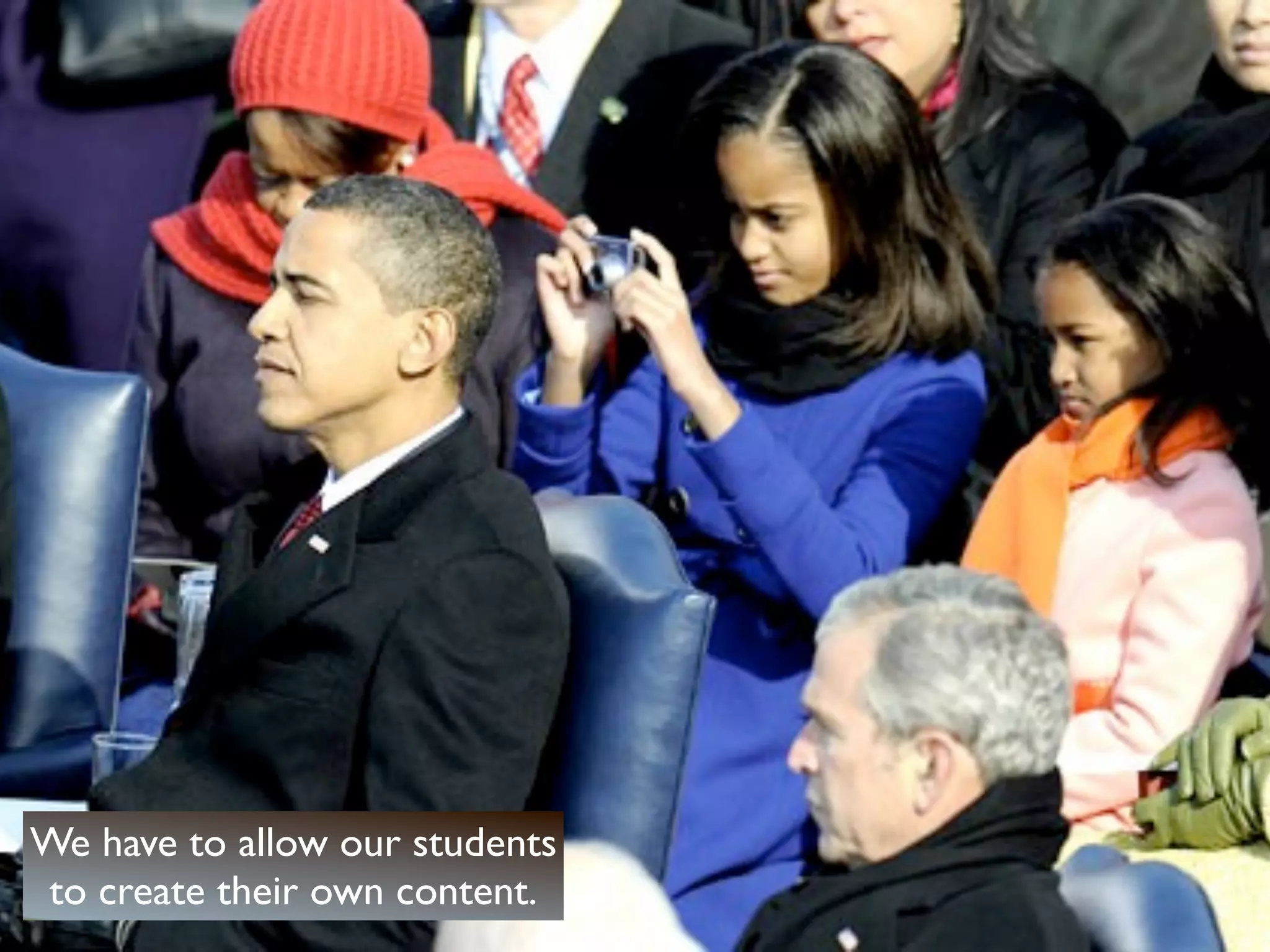 We have to allow our students
to create their own content.
 