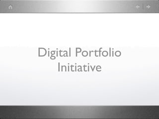 Digital Portfolio
    Initiative
 