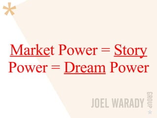 Marke t Power =  Story  Power =  Dream  Power 