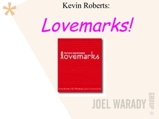 Kevin Roberts:   Lovemarks! 