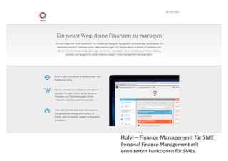 Holvi 
– 
Finance 
Management 
für 
SME 
Personal 
Finance 
Management 
mit 
erweiterten 
Funktionen 
für 
SMEs. 
 