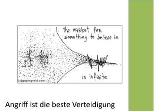 Angriff 
ist 
die 
beste 
Verteidigung 
 