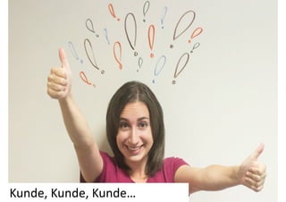 Kunde, 
Kunde, 
Kunde… 
 