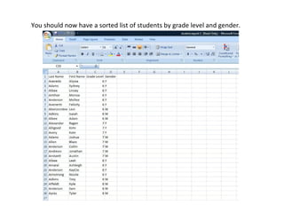 You should now have a sorted list of students by grade level and gender.
 