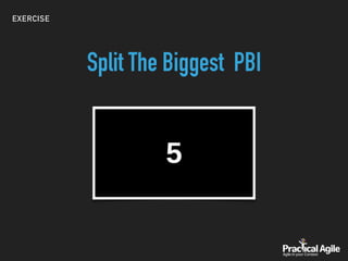 EXERCISE
Split The Biggest PBI
 