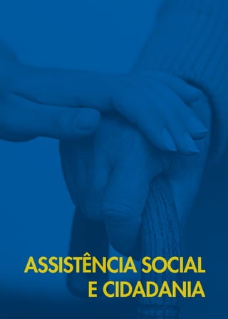 6
ASSISTÊNCIA SOCIAL
E CIDADANIA
 