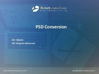 PSD Conversion
10+ Talents
70+ Projects Delivered
www.biztechconsultancy.com sales@biztechconsultancy.com
 