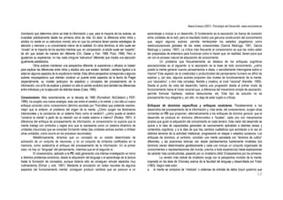 Ileana Enesco (2001). Psicología del Desarrollo. www.enciclonet.es
12
(hardware) que determina cómo se trata la información y que, para la mayoría de los autores, es
invariable prácticamente desde los primeros años de vida. Es decir, la diferencia entre niños y
adultos no reside en su estructura mental, sino en que los primeros tienen peores estrategias de
atención y memoria y un conocimiento menor de la realidad. En otros términos, el niño suele ser
“novato” en la mayoría de los asuntos mientras que, en comparación, el adulto suele ser “experto”;
de ahí que actúen de manera tan diferente (Chi, Glaser y Farr, 1988; Pozo, 1996). Pero si
igualamos su experiencia, no hay nada (ninguna “estructura” diferente) que impida una ejecución
igualmente satisfactoria.
Otros autores mantienen una perspectiva diferente: la experiencia o eficacia no bastan
para explicar las diferencias entre niños y adultos sino que existen, también, cambios ligados a la
edad en algunos aspectos de la arquitectura mental. Esta última perspectiva corresponde a algunos
autores neopiagetianos que intentan construir un puente entre aspectos de la teoría de Piaget
(especialmente, su modelo jerárquico de estadios) y conceptos del procesamiento de la
información, con el fin de explicar y predecir no sólo el cambio evolutivo sino también las diferencias
entre individuos y en la ejecución de distintas tareas (Case, 1985).
Conexionismo. Más recientemente, en la década de 1980 (Rumelhart, McClelland y PDP,
1986), ha surgido una nueva analogía, esta vez entre el cerebro y la mente, y con ella un nuevo
enfoque conocido como conexionismo (término acuñado por Thorndike) que pretende resolver,
mejor que la anterior, el problema del origen de la mente. ¿Cómo surgen los fenómenos
intencionales y la conciencia de un sistema físico como el cerebro?, ¿cómo puede el cerebro
“construir la mente” a partir de su relación con el medio externo e interno? (Rivière, 1991). A
diferencia del enfoque de procesamiento de información, el conexionismo no supone que la
mente trabaje con símbolos y reglas sino que la representa como un sistema dinámico de
unidades (neuronas) que se conectan formando redes (las unidades activas excitan o inhiben
otras unidades, como ocurre en los procesos neuronales).
Metafóricamente, diríamos que un concepto es un estado determinado de
activación de un conjunto de neuronas, y no un conjunto de símbolos codificados en la
memoria, como sostendría el enfoque del procesamiento de la información. En el primer
caso, no hay un “lenguaje” del pensamiento, mientras que en el segundo sí.
El conexionismo, aplicado a la PD, está generando una intensa investigación en torno
a distintos problemas evolutivos, desde la adquisición del lenguaje o el aprendizaje de la lectura
hasta la formación de conceptos, aunque todavía sólo se consiguen simular aspectos muy
rudimentarios (Elman y cols. 1997). Mediante la simulación en redes neurales de algunos
aspectos del funcionamiento mental, consiguen producir cambios que se parecen a un
aprendizaje e incluso a un desarrollo. El fundamento es la asociación (la fuerza de conexión
entre unidades de la red), pero el resultado ilustra una genuina construcción del conocimiento
que, según algunos autores, permite reinterpretar los estadios piagetianos como
reestructuraciones globales de las redes conexionistas (García Madruga, 1991, García
Madruga y Lacasa, 1997). La crítica más frecuente al conexionismo es que las redes están
tan preparadas de antemano para funcionar como lo hacen que, en realidad, tienen poco que
ver con el proceso natural de adquisición de conocimiento.
Un problema que frecuentemente se destaca de los enfoques cognitivos
asociacionistas es el siguiente: si la asociación es la base de todo conocimiento, ¿cómo
puede la mente generar nuevos pensamientos e ideas, o sencillamente interrogarse sobre sí
misma? Este aspecto de la creatividad o productividad del pensamiento humano es difícil de
explicar y, por eso, algunos autores proponen dos niveles de funcionamiento de la mente,
uno “asociativo”, y otro más complejo, flexible y creativo, el nivel “racional” (Kendler, 1995).
Desde el punto de vista del desarrollo, habría una progresión desde el primer modo de
funcionamiento hacia el modo racional que, a diferencia del mecanismo simple de asociación,
permite formular hipótesis, realizar deducciones, etc. Este tipo de solución no es
precisamente muy elegante y, por ello, no deja de estar sujeto a críticas.
Enfoques de dominios específicos y enfoques modulares. Paralelamente a los
desarrollos del procesamiento de la información y, más tarde, del conexionismo, surgen otras
corrientes en PD que proponen, alternativamente a los enfoques de dominio general, que el
desarrollo se produce en dominios diferenciados o “locales”, cada uno con mecanismos
propios que guían la adquisición del conocimiento en cada terreno. Esta visión del desarrollo se
opone a la idea de capacidades generales de razonamiento aplicables a distintas tareas y
contenidos cognitivos, y a la idea de que hay cambios cualitativos que acontecen a la vez en
distintos terrenos de la actividad intelectual, progresando en etapas o estadios sucesivos. Los
enfoques de dominios, al contrario, conciben una mente parcelada con “terrenos de cultivo”
diferentes, y las posiciones teóricas van desde planteamientos fuertemente innatistas (los
dominios vienen determinados genéticamente y cada uno incluye un conjunto organizado de
conocimientos o representaciones del mundo, previos a toda experiencia) hasta explicaciones
de carácter más constructivista, pasando por un innatismo débil. Empezaremos por los primeros.
La versión más radical de innatismo surge con la perspectiva modular de la mente,
inspirada en las tesis de Chomsky acerca de la facultad del lenguaje y desarrollada por Fodor
(1983). Según este autor:
a. la mente se compone de “módulos” o sistemas de entrada de datos (input systems) que
 