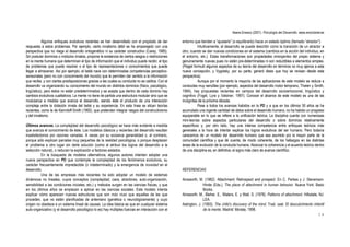 Ileana Enesco (2001). Psicología del Desarrollo. www.enciclonet.es
14
Algunos enfoques evolutivos recientes se han desarrollado con el propósito de dar
respuesta a estos problemas. Por ejemplo, cierto innatismo débil se ha emparejado con una
perspectiva que no niega el desarrollo ontogenético ni su carácter constructivo (Carey, 1985).
Sin postular dominios o módulos innatos, propone la existencia de ciertos sesgos o restricciones
en la mente humana que determinan el tipo de información que el individuo puede recibir, el tipo
de problemas que puede resolver o el tipo de representaciones o conocimientos que puede
llegar a almacenar. Así por ejemplo, el bebé nace con determinadas competencias perceptivo-
sensoriales (pero no con conocimiento del mundo) que le permiten dar sentido a la información
que recibe, y con ciertas predisposiciones gracias a las cuales su conducta no es caótica. Con el
desarrollo va organizando su conocimiento del mundo en distintos dominios (físico, psicológico,
lingüístico), pero éstos no están predeterminados y se acepta que dentro de cada dominio hay
cambios evolutivos cualitativos. La mente no tiene de partida una estructura modular sino que se
modulariza a medida que avanza el desarrollo, siendo éste el producto de una interacción
compleja entre la dotación innata del bebé y su experiencia. En esta línea se sitúan teorías
recientes, como la de Karmiloff-Smith (1992), que pretenden integrar rasgos del constructivismo
y del innatismo.
Últimos avances. La complejidad del desarrollo psicológico se hace más evidente a medida
que avanza el conocimiento de éste. Los modelos clásicos y recientes del desarrollo resultan
insatisfactorios por razones variadas. A veces por su excesiva generalidad o, al contrario,
porque sólo explican parcelas muy pequeñas de la realidad psicológica, o porque desplazan
el problema a otro lugar sin darle solución (como al atribuir los logros del desarrollo a la
selección natural), o reducen la explicación a factores aislados.
En la búsqueda de modelos alternativos, algunos autores intentan adoptar una
nueva perspectiva en PD que contemple la complejidad de los fenómenos evolutivos, su
carácter frecuentemente impredecible (o indeterminado) y la emergencia de novedad en el
desarrollo.
Una de las empresas más recientes ha sido adoptar un modelo de sistemas
dinámicos no lineales, cuyos conceptos (complejidad, caos, atractores, auto-organización,
sensibilidad a las condiciones iniciales, etc.) y métodos surgen en las ciencias físicas, y que
en los últimos años se empiezan a aplicar en las ciencias sociales. Este modelo intenta
explicar cómo aparecen nuevas estructuras que son más ricas que aquellas de las que
proceden, que no están planificadas de antemano (genética o neurológicamente) y cuyo
origen no obedece a un sistema lineal de causas. La idea básica es que en cualquier sistema
auto-organizativo (y el desarrollo psicológico lo es) hay múltiples fuerzas en interacción con el
entorno que tienden a “ajustarlo” (o equilibrarlo) hacia un estado óptimo (llamado “atractor”).
Intuitivamente, el desarrollo se puede describir como la transición de un atractor a
otro, cuando se dan nuevas condiciones en el sistema (cambios en la acción del individuo, en
el entorno, etc.). Estas transformaciones son propiedades emergentes del propio sistema y
genuinamente nuevas pues no están pre-determinadas ni son reductibles a elementos simples.
(Piaget formuló algunos aspectos de su teoría del desarrollo en términos no muy ajenos a esta
nueva concepción, y Vygotsky, por su parte, generó ideas que hoy se revisan desde esta
perspectiva).
Aunque por el momento la mayoría de las aplicaciones de este modelo se reduce a
conductas muy sencillas (por ejemplo, aspectos del desarrollo motor temprano, Thelen y Smith,
1994), hay propuestas recientes en campos del desarrollo socioemocional, lingúístico y
cognitivo (Fogel, Lyra y Valsiner, 1997). Conocer el alcance de este modelo es una de las
incógnitas de la próxima década.
Pese a todos los avances habidos en la PD y a que en los últimos 50 años se ha
acumulado una ingente cantidad de datos sobre el desarrollo humano, no ha habido un progreso
equiparable en lo que se refiere a la unificación teórica. La disciplina cuenta con numerosas
mini-teorías sobre aspectos particulares del desarrollo o sobre dominios relativamente
específicos y, por otro lado, hay una intensa competencia entre enfoques teóricos más
generales a la hora de intentar explicar los logros evolutivos del ser humano. Pero todavía
carecemos de un modelo del desarrollo humano que sea asumido por la mayor parte de la
comunidad científica y que dé cuenta, de modo coherente, de los hallazgos en las distintas
áreas de la evolución de la conducta humana. Alcanzar la coherencia y el acuerdo teórico dentro
de una disciplina es, en definitiva, el signo más claro de avance científico.
REFERENCIAS
Ainsworth, M. (1982). Attachment: Retrospect and prospect. En C. Parkes y J. Stevenson-
Hinde (Eds.), The place of attachment in human behavior. Nueva York: Basic
Books.
Ainsworth, M., Blehar, E., Waters, E. y Wall, S. (1978). Patterns of attachment. Hillsdale, NJ:
LEA.
Astington, J. (1993). The child’s discovery of the mind. Trad. cast. El descubrimiento infantil
de la mente. Madrid: Morata, 1998.
 