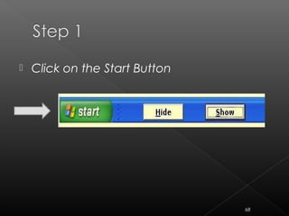  Click on the Start Button
68
 