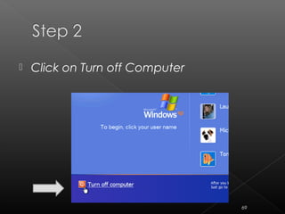  Click on Turn off Computer
69
 