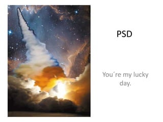 PSD,[object Object],You´re my luckyday.,[object Object]