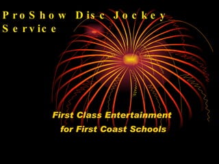 ProShow Disc Jockey Service First Class Entertainment  for First Coast Schools 