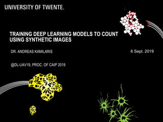 TRAINING DEEP LEARNING MODELS TO COUNT
USING SYNTHETIC IMAGES
6 Sept. 2019DR. ANDREAS KAMILARIS
@DL-UAV19, PROC. OF CAIP 2019
 