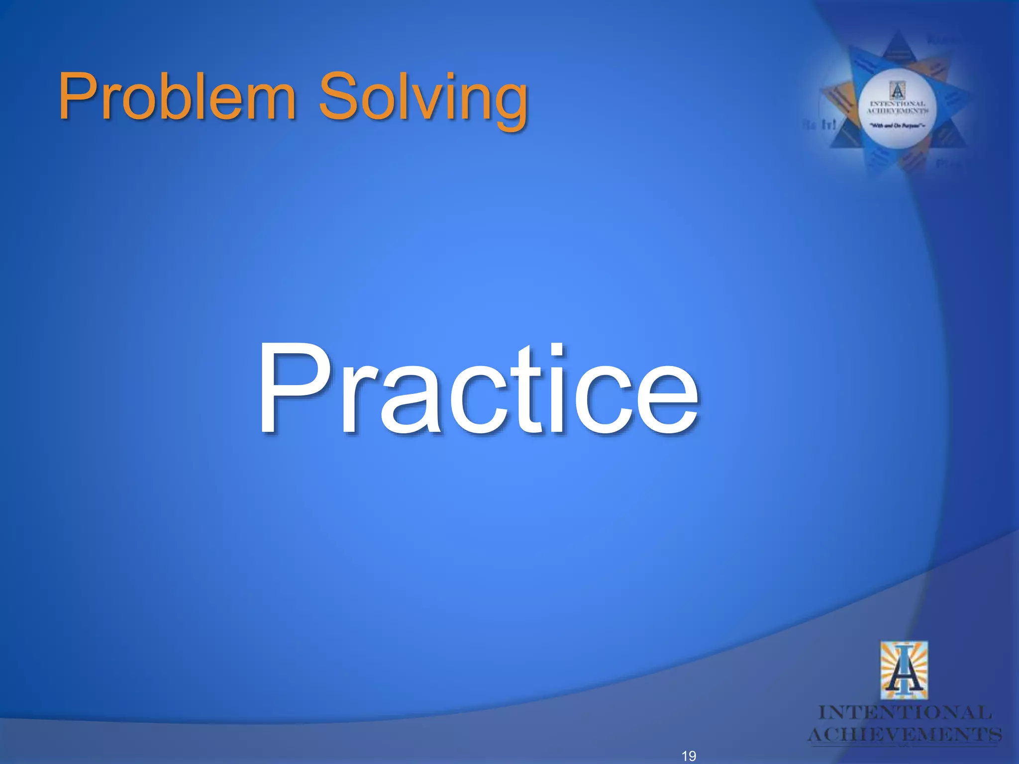 19
Problem Solving
Practice
 