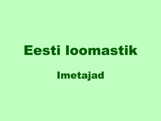 Eesti loomastik
Imetajad
 