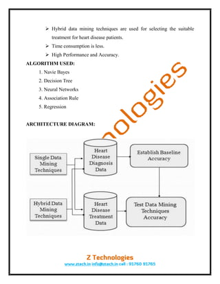  Hybrid data mining techniques are used for selecting the suitable
         treatment for heart disease patients.
       Time consumption is less.
       High Performance and Accuracy.
ALGORITHM USED:
   1. Navie Bayes
   2. Decision Tree
   3. Neural Networks
   4. Association Rule
   5. Regression


ARCHITECTURE DIAGRAM:
 
