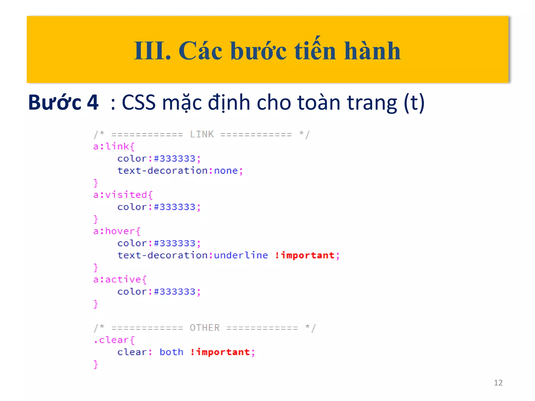 III. Các bước tiến hành
Bước 4 : CSS mặc định cho toàn trang (t)
12
 