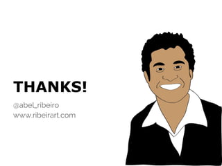 THANKS!
@abel_ribeiro
www.ribeirart.com
 