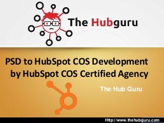 PSD to HubSpot COS Development
by HubSpot COS Certified Agency
The Hub Guru
Http://www.thehubguru.com
 