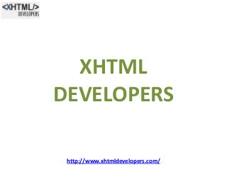XHTML
DEVELOPERS
http://www.xhtmldevelopers.com/

 