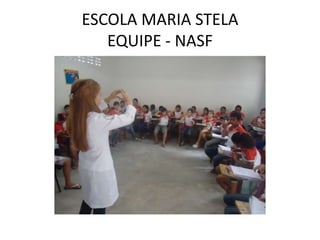 ESCOLA MARIA STELA
   EQUIPE - NASF
 